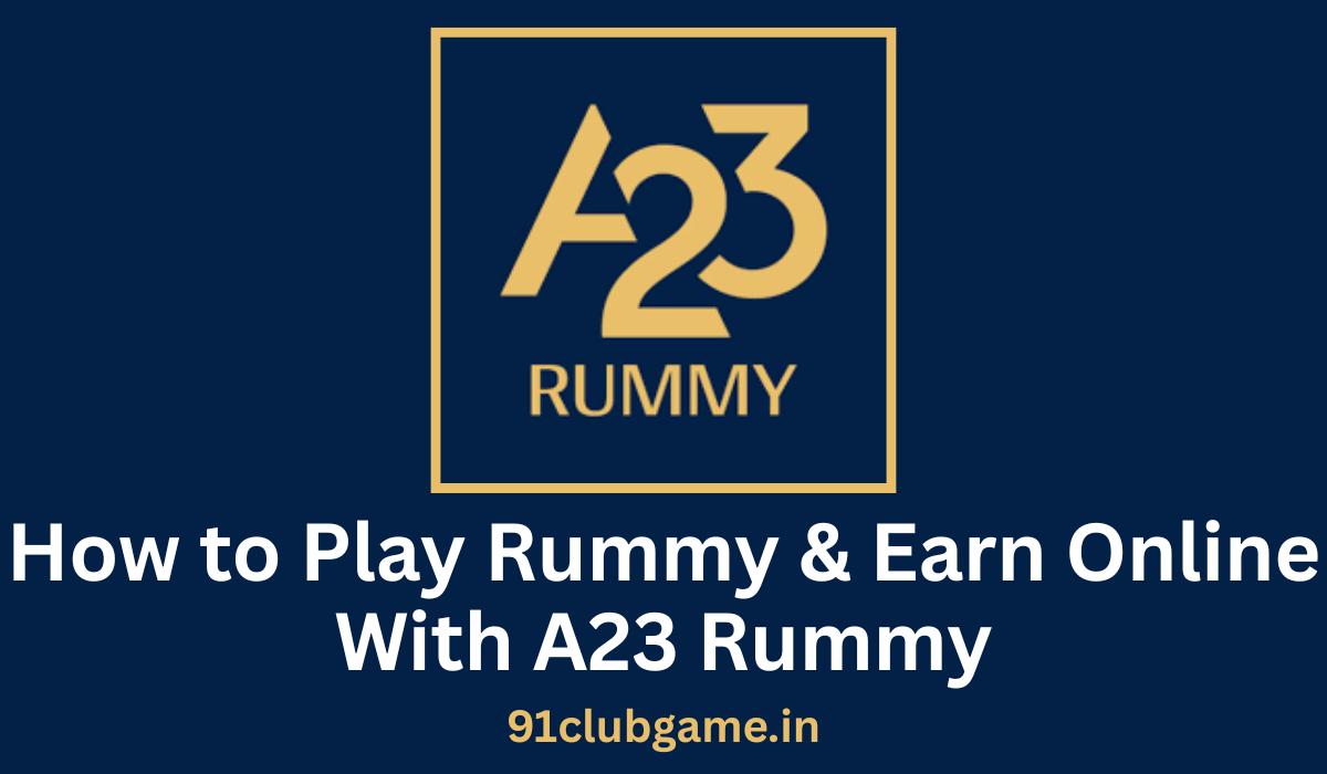 How to Play Rummy & Earn Online With A23 Rummy
