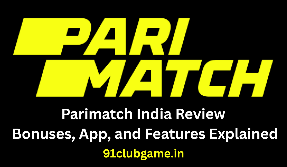 Parimatch India Review – Bonuses, App, and Features Explained